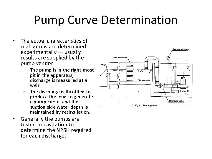 Pump Curve Determination • The actual characteristics of real pumps are determined experimentally —