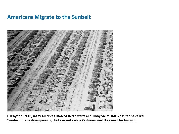 Americans Migrate to the Sunbelt During the 1950 s, many Americans moved to the