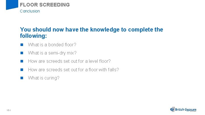FLOOR SCREEDING Conclusion You should now have the knowledge to complete the following: n