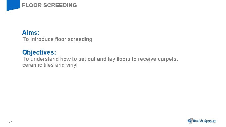 FLOOR SCREEDING Aims: To introduce floor screeding Objectives: To understand how to set out