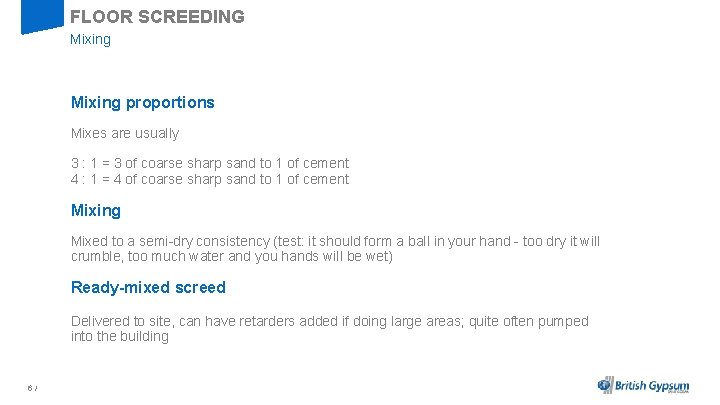 FLOOR SCREEDING Mixing proportions Mixes are usually 3 : 1 = 3 of coarse