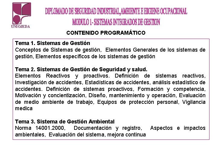 UNIOJEDA CONTENIDO PROGRAMÁTICO Tema 1. Sistemas de Gestión Conceptos de Sistemas de gestión, Elementos UNIOJEDA CONTENIDO PROGRAMÁTICO Tema 1. Sistemas de Gestión Conceptos de Sistemas de gestión, Elementos
