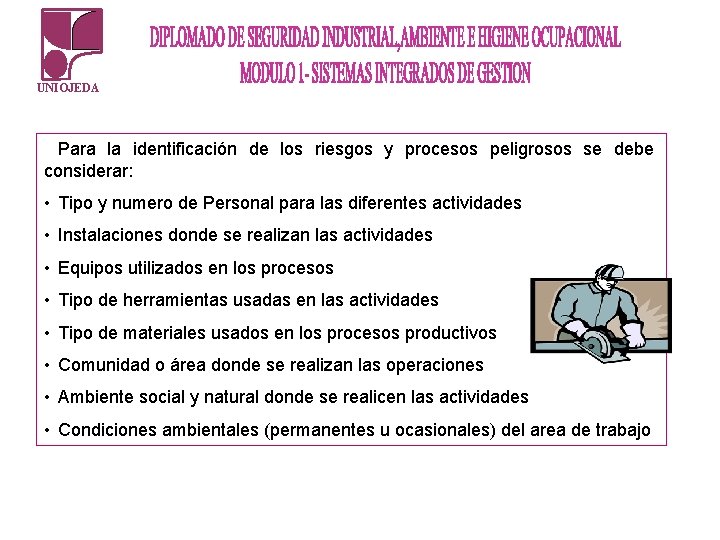 UNIOJEDA Para la identificación de los riesgos y procesos peligrosos se debe considerar: • UNIOJEDA Para la identificación de los riesgos y procesos peligrosos se debe considerar: •