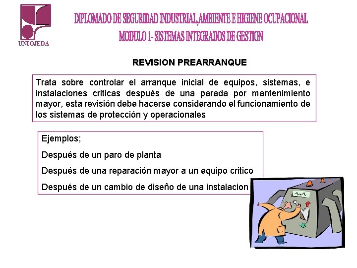 UNIOJEDA REVISION PREARRANQUE Trata sobre controlar el arranque inicial de equipos, sistemas, e instalaciones UNIOJEDA REVISION PREARRANQUE Trata sobre controlar el arranque inicial de equipos, sistemas, e instalaciones