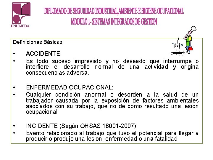 UNIOJEDA Definiciones Básicas • • ACCIDENTE: Es todo suceso imprevisto y no deseado que UNIOJEDA Definiciones Básicas • • ACCIDENTE: Es todo suceso imprevisto y no deseado que