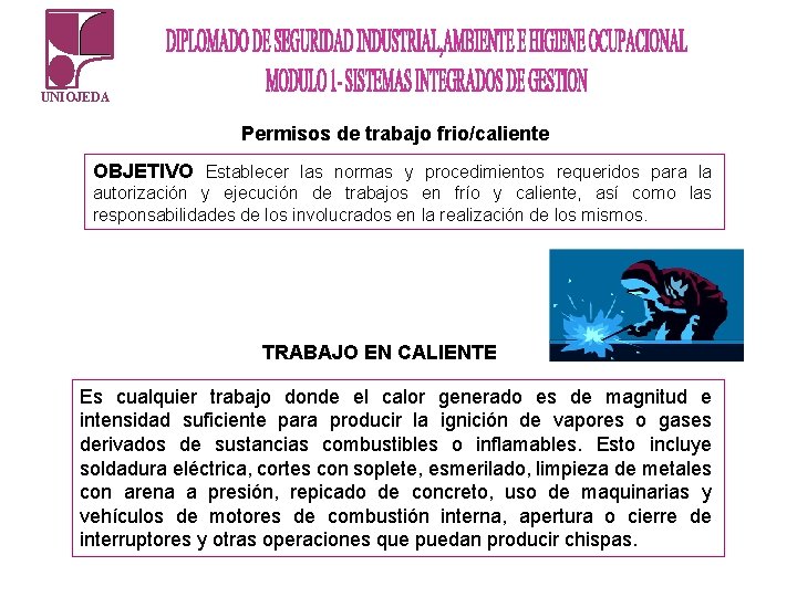 UNIOJEDA Permisos de trabajo frio/caliente OBJETIVO Establecer las normas y procedimientos requeridos para la UNIOJEDA Permisos de trabajo frio/caliente OBJETIVO Establecer las normas y procedimientos requeridos para la
