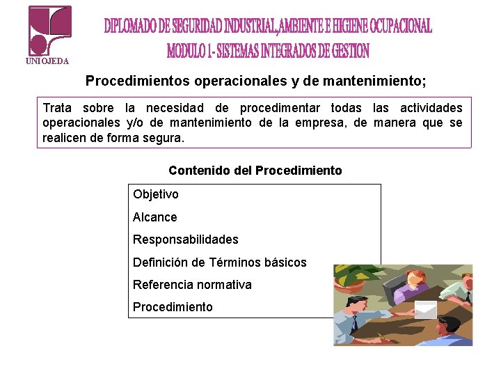 UNIOJEDA Procedimientos operacionales y de mantenimiento; Trata sobre la necesidad de procedimentar todas las UNIOJEDA Procedimientos operacionales y de mantenimiento; Trata sobre la necesidad de procedimentar todas las