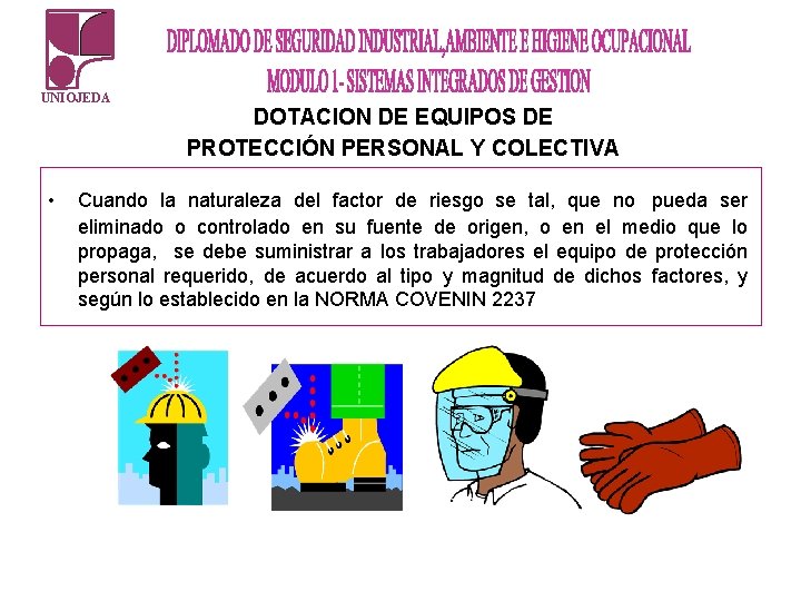 UNIOJEDA • DOTACION DE EQUIPOS DE PROTECCIÓN PERSONAL Y COLECTIVA Cuando la naturaleza del UNIOJEDA • DOTACION DE EQUIPOS DE PROTECCIÓN PERSONAL Y COLECTIVA Cuando la naturaleza del
