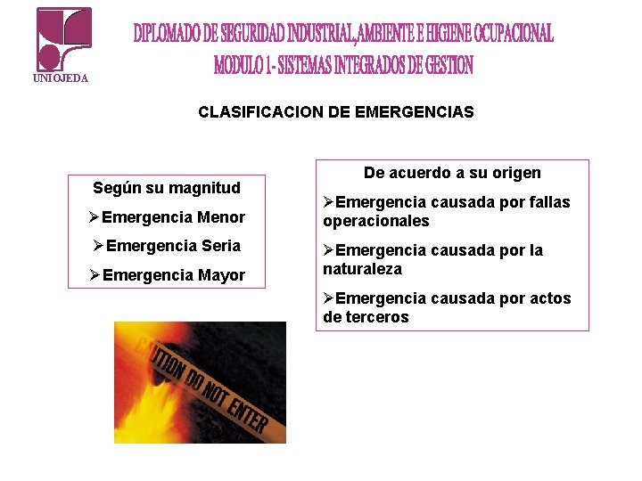 UNIOJEDA CLASIFICACION DE EMERGENCIAS Según su magnitud ØEmergencia Menor ØEmergencia Seria ØEmergencia Mayor De UNIOJEDA CLASIFICACION DE EMERGENCIAS Según su magnitud ØEmergencia Menor ØEmergencia Seria ØEmergencia Mayor De