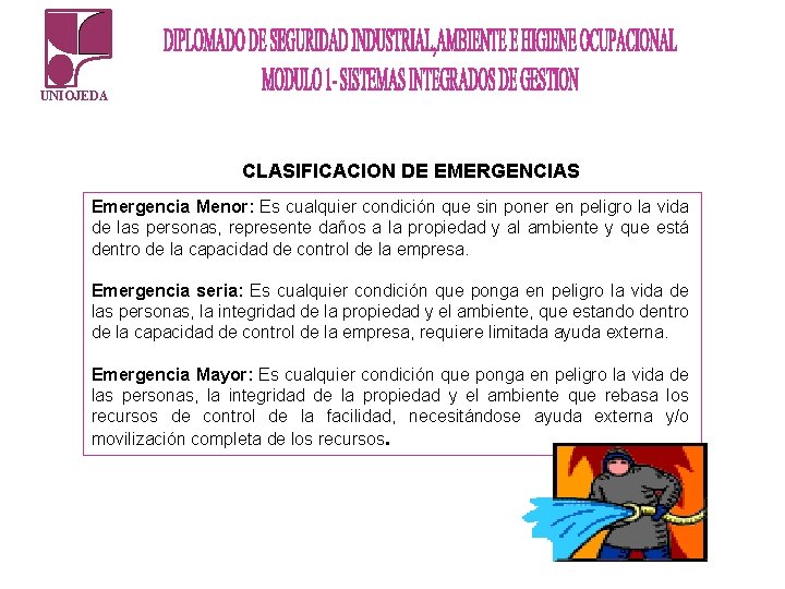 UNIOJEDA CLASIFICACION DE EMERGENCIAS Emergencia Menor: Es cualquier condición que sin poner en peligro UNIOJEDA CLASIFICACION DE EMERGENCIAS Emergencia Menor: Es cualquier condición que sin poner en peligro