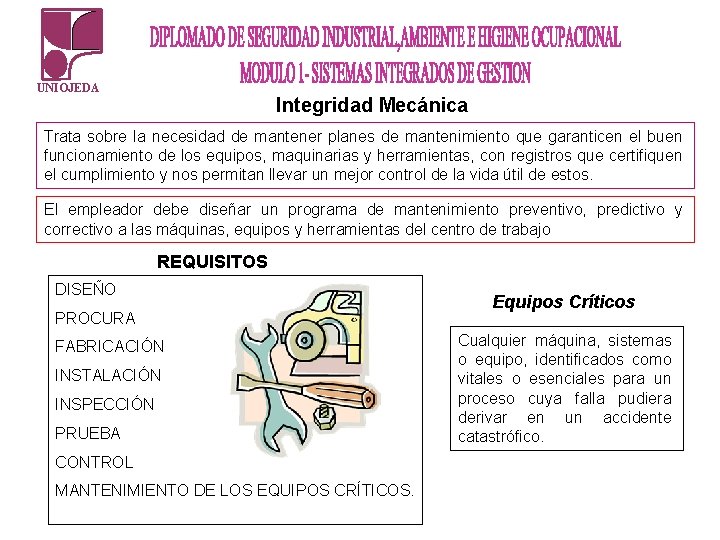 UNIOJEDA Integridad Mecánica Trata sobre la necesidad de mantener planes de mantenimiento que garanticen UNIOJEDA Integridad Mecánica Trata sobre la necesidad de mantener planes de mantenimiento que garanticen