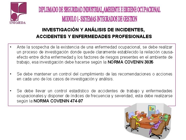UNIOJEDA INVESTIGACIÓN Y ANÁLISIS DE INCIDENTES, ACCIDENTES Y ENFERMEDADES PROFESIONALES • Ante la sospecha UNIOJEDA INVESTIGACIÓN Y ANÁLISIS DE INCIDENTES, ACCIDENTES Y ENFERMEDADES PROFESIONALES • Ante la sospecha