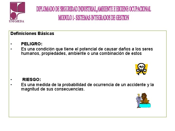 UNIOJEDA Definiciones Básicas • • PELIGRO: Es una condición que tiene el potencial de UNIOJEDA Definiciones Básicas • • PELIGRO: Es una condición que tiene el potencial de