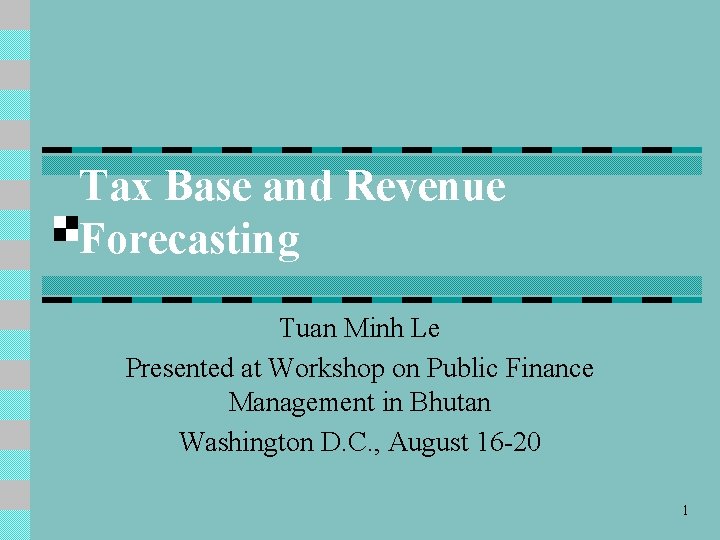 Tax Base and Revenue Forecasting Tuan Minh Le Presented at Workshop on Public Finance