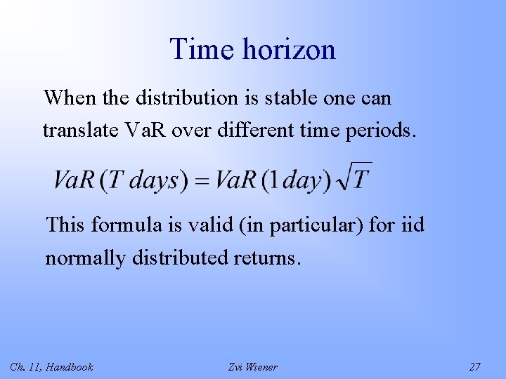 Time horizon When the distribution is stable one can translate Va. R over different
