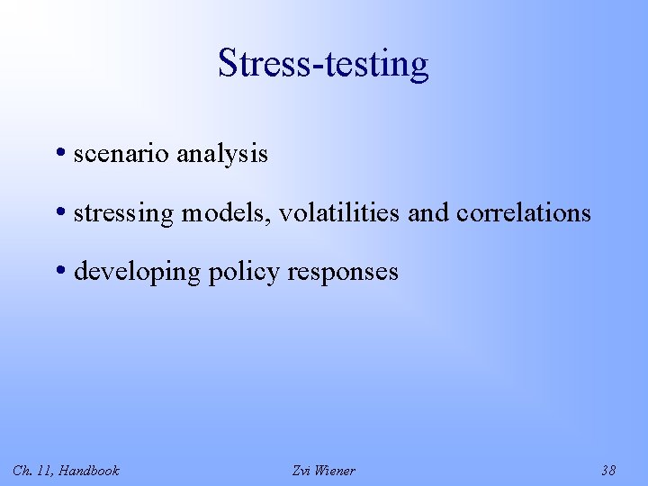 Stress-testing • scenario analysis • stressing models, volatilities and correlations • developing policy responses