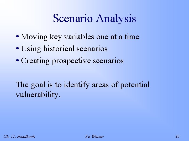 Scenario Analysis • Moving key variables one at a time • Using historical scenarios