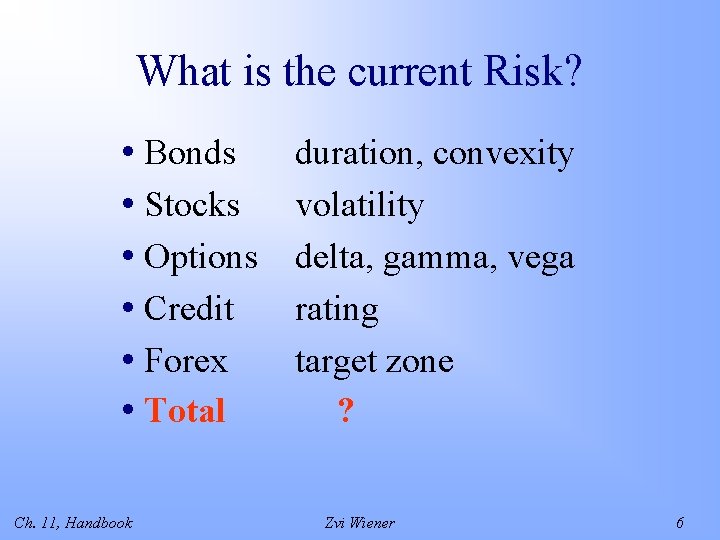 What is the current Risk? • Bonds • Stocks • Options • Credit •