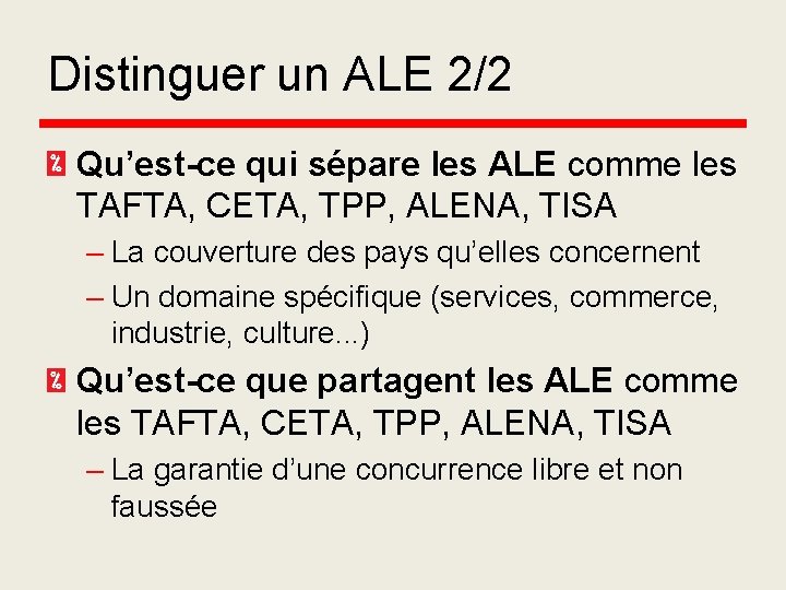 Distinguer un ALE 2/2 Qu’est-ce qui sépare les ALE comme les TAFTA, CETA, TPP,