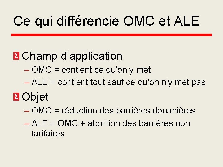 Ce qui différencie OMC et ALE Champ d’application – OMC = contient ce qu’on