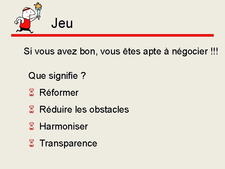 Jeu Si vous avez bon, vous êtes apte à négocier !!! Que signifie ?