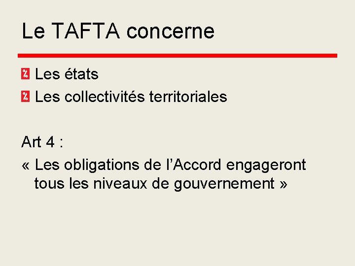 Le TAFTA concerne Les états Les collectivités territoriales Art 4 : « Les obligations