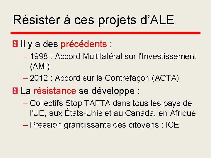 Résister à ces projets d’ALE Il y a des précédents : – 1998 :