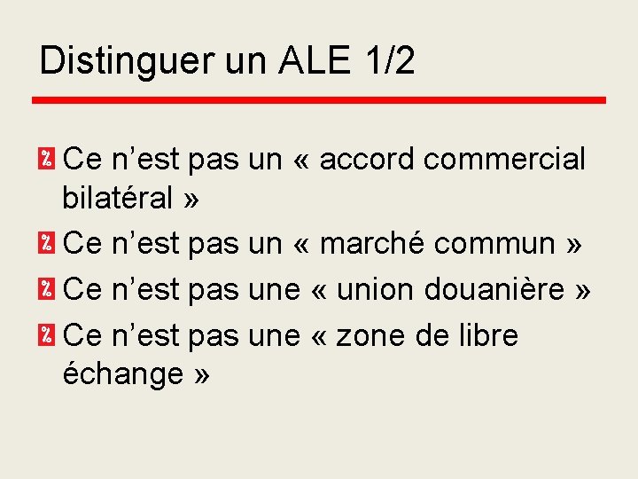 Distinguer un ALE 1/2 Ce n’est pas un « accord commercial bilatéral » Ce