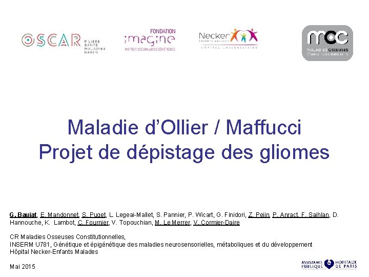 Maladie d’Ollier / Maffucci Projet de dépistage des gliomes G. Baujat, E. Mandonnet, S.