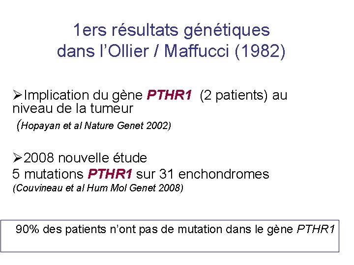 1 ers résultats génétiques dans l’Ollier / Maffucci (1982) ØImplication du gène PTHR 1