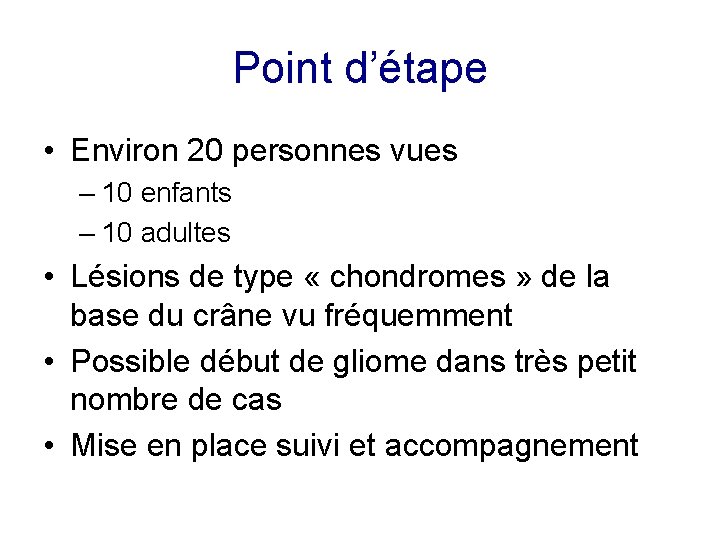 Point d’étape • Environ 20 personnes vues – 10 enfants – 10 adultes •