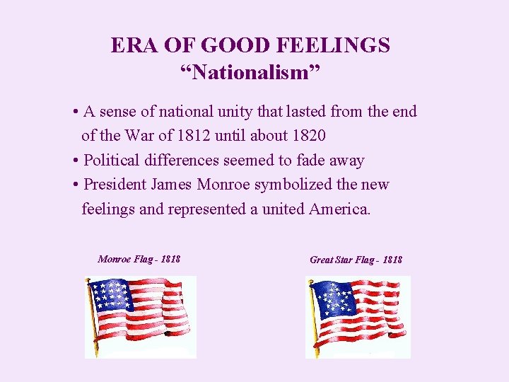 ERA OF GOOD FEELINGS “Nationalism” • A sense of national unity that lasted from