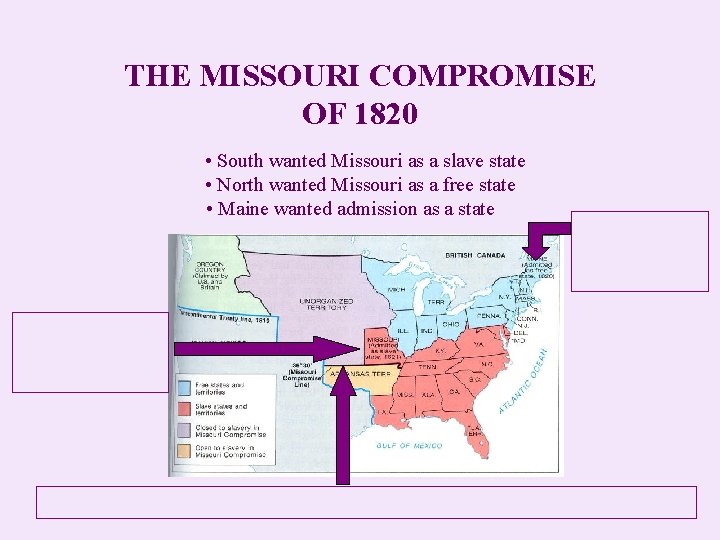 THE MISSOURI COMPROMISE OF 1820 • South wanted Missouri as a slave state •