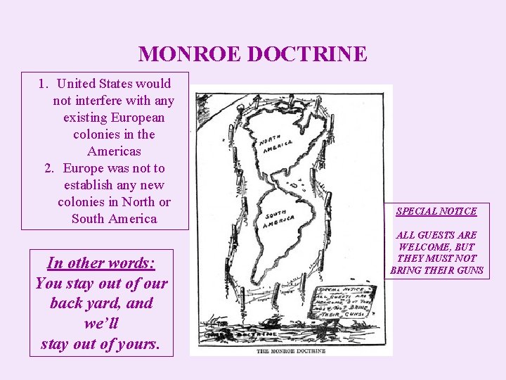MONROE DOCTRINE 1. United States would not interfere with any existing European colonies in