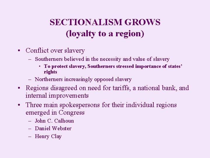 SECTIONALISM GROWS (loyalty to a region) • Conflict over slavery – Southerners believed in