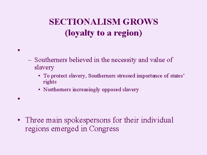SECTIONALISM GROWS (loyalty to a region) • – Southerners believed in the necessity and
