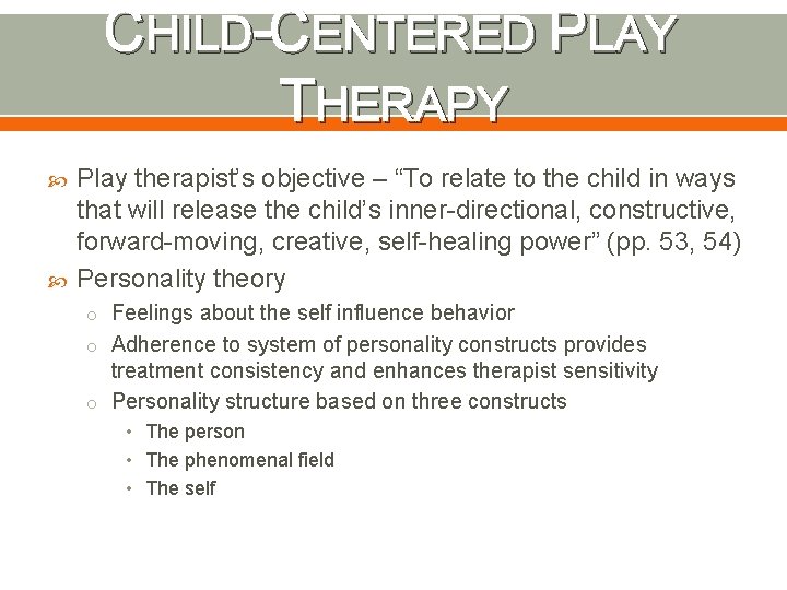 CHILD-CENTERED PLAY THERAPY Play therapist’s objective – “To relate to the child in ways