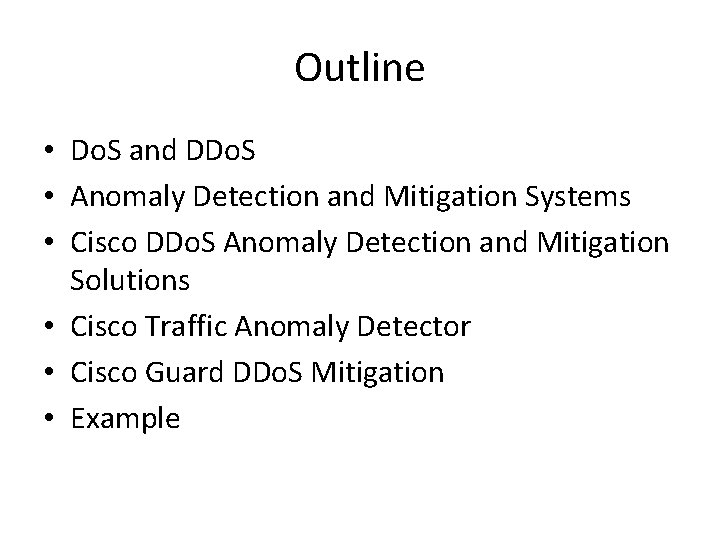 Outline • Do. S and DDo. S • Anomaly Detection and Mitigation Systems • Outline • Do. S and DDo. S • Anomaly Detection and Mitigation Systems •