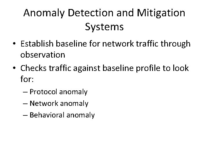 Anomaly Detection and Mitigation Systems • Establish baseline for network traffic through observation • Anomaly Detection and Mitigation Systems • Establish baseline for network traffic through observation •