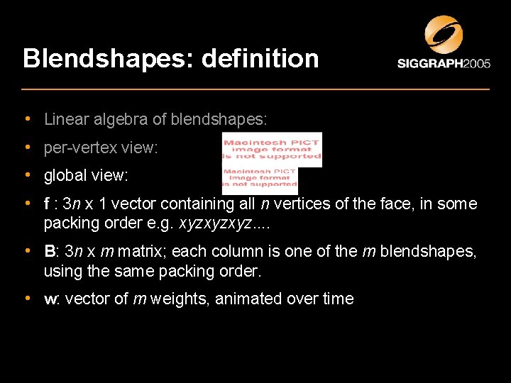 Blendshapes: definition • Linear algebra of blendshapes: • per-vertex view: • global view: •