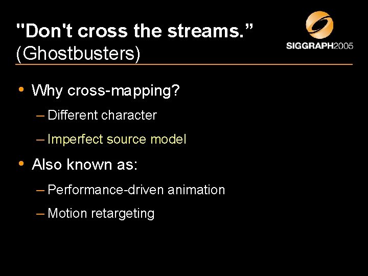 "Don't cross the streams. ” (Ghostbusters) • Why cross-mapping? – Different character – Imperfect