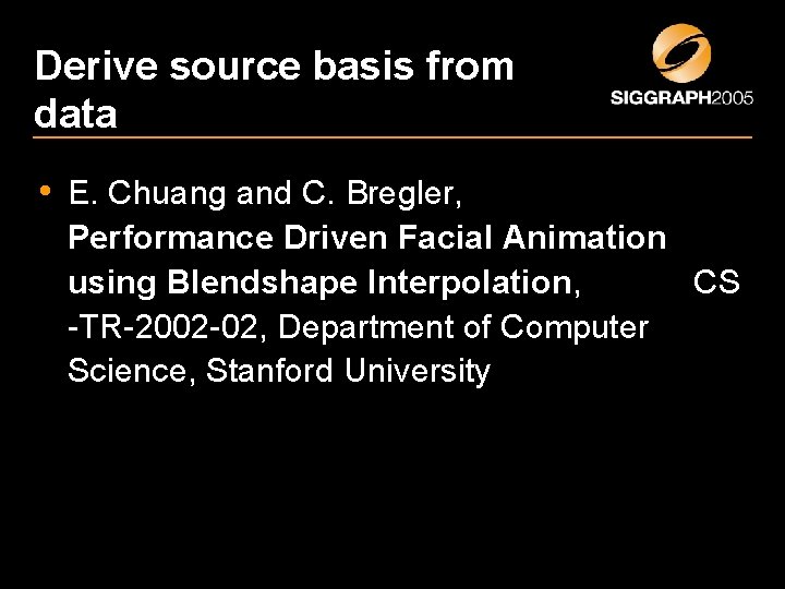 Derive source basis from data • E. Chuang and C. Bregler, Performance Driven Facial