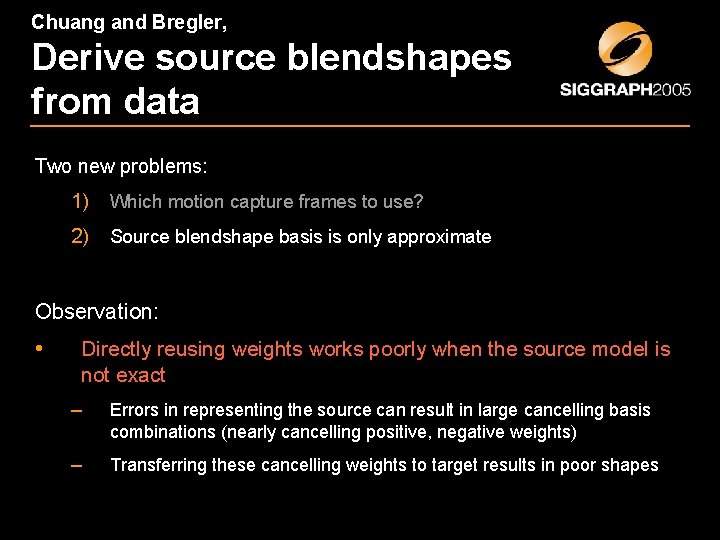 Chuang and Bregler, Derive source blendshapes from data Two new problems: 1) Which motion