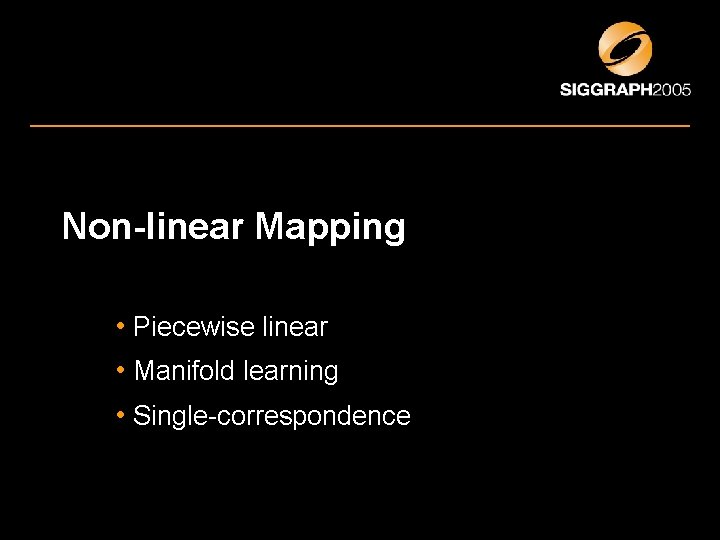 Non-linear Mapping • Piecewise linear • Manifold learning • Single-correspondence 