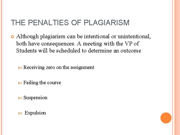 THE PENALTIES OF PLAGIARISM Although plagiarism can be intentional or unintentional, both have consequences. THE PENALTIES OF PLAGIARISM Although plagiarism can be intentional or unintentional, both have consequences.