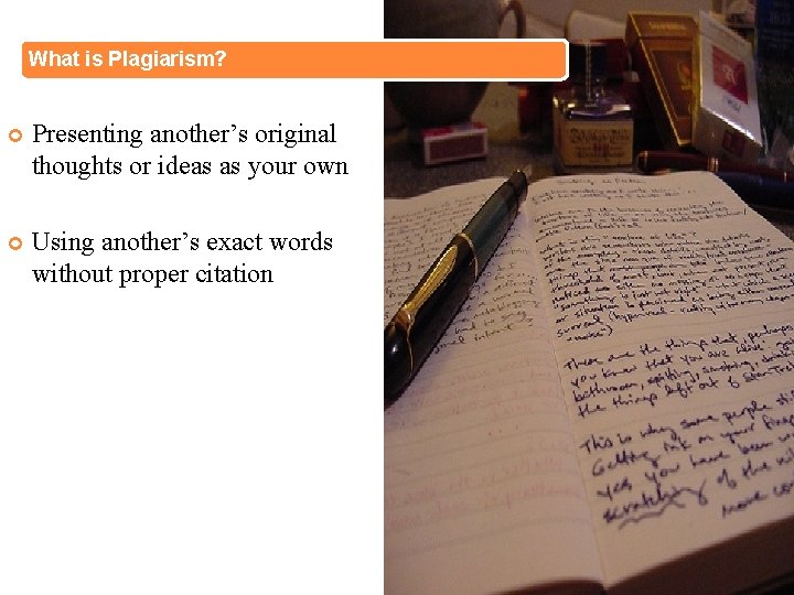 What is Plagiarism? Presenting another’s original thoughts or ideas as your own Using another’s What is Plagiarism? Presenting another’s original thoughts or ideas as your own Using another’s