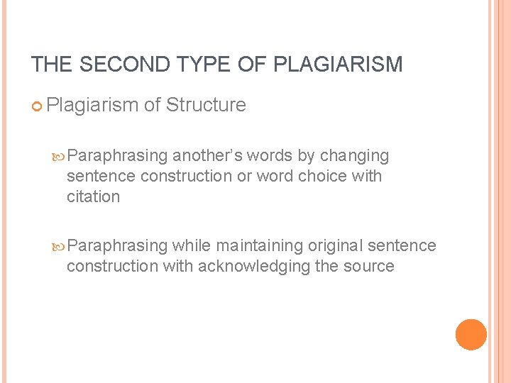 THE SECOND TYPE OF PLAGIARISM Plagiarism of Structure Paraphrasing another’s words by changing sentence THE SECOND TYPE OF PLAGIARISM Plagiarism of Structure Paraphrasing another’s words by changing sentence