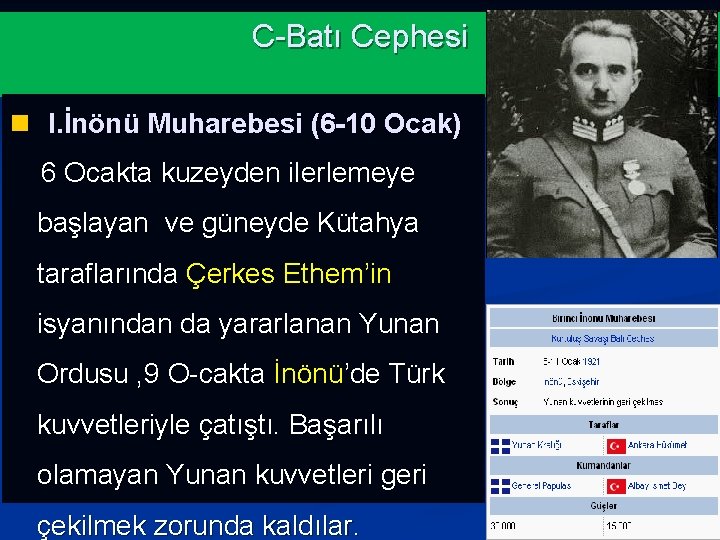 C-Batı Cephesi n I. İnönü Muharebesi (6 -10 Ocak) 6 Ocakta kuzeyden ilerlemeye başlayan