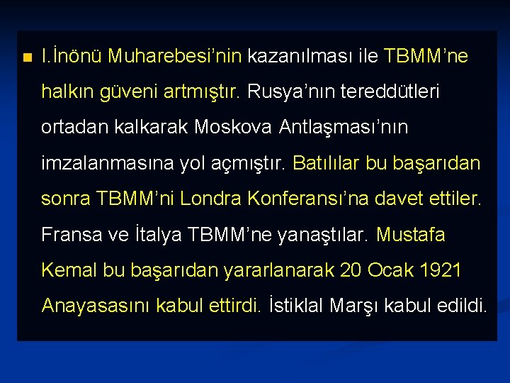 n I. İnönü Muharebesi’nin kazanılması ile TBMM’ne halkın güveni artmıştır. Rusya’nın tereddütleri ortadan kalkarak