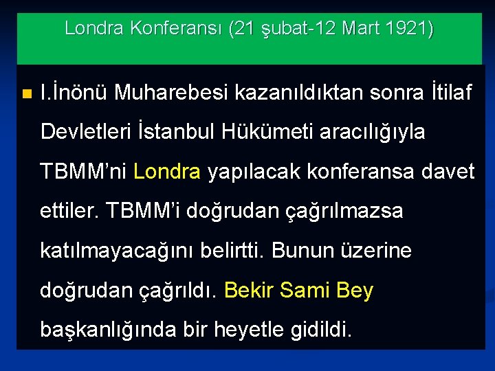 Londra Konferansı (21 şubat-12 Mart 1921) n I. İnönü Muharebesi kazanıldıktan sonra İtilaf Devletleri